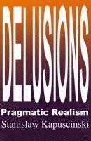 Stanislaw Kapuscinski - DELUSIONS - Pragmatic Realism, Häftad