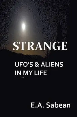 E. A. Sabean - STRANGE UFO's & Aliens In My Life, Häftad. Tillgänglighet: Lägg i varukorg