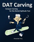 DAT Carving: Conquer Carving for the Dental Aptitude Test