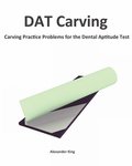 DAT Carving: Carving Practice Problems for the Dental Aptitude Test