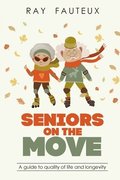 Seniors On The Move: A guide to quality of life and longevity