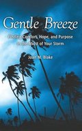 Gentle Breeze: Finding Comfort, Hope, and Purpose in the Midst of Your Storm