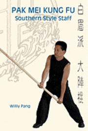 Williy Pang - Pak Mei Kung Fu: Southern Style Staff, Häftad. Tillgänglighet: Lägg i varukorg