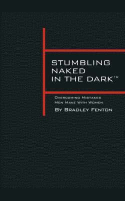 Bradley Fenton - Stumbling Naked in the Dark, Häftad