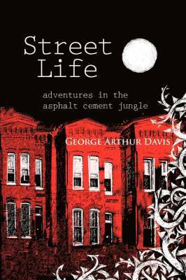 George Arthur Davis - Street Life, Adventures in the Asphalt Cement Jungle, Häftad