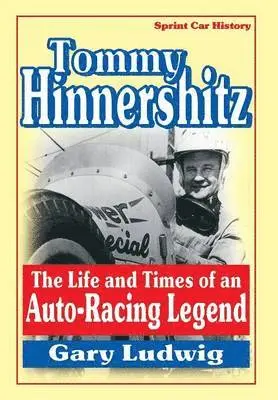 Tommy Hinnershitz. The Life and Times of an Auto-Racing Legend
