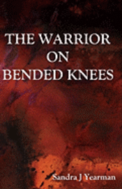 Sandra Jean Yearman - The Warrior On Bended Knees, Häftad