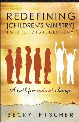 Becky Fischer - Redefining Children's Ministry in the 21st Century, Häftad