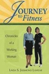 Linda S. Jassmond Lanfear - Journey to Fitness - Chronicles of a Working Woman, Häftad