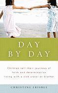 Christine Frisbee - Day By Day, Children tell their journeys of faith and determination living with a sick sister or brother, Häftad