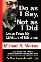 Michael N. Marcus - Do As I Say, Not As I Did: Learn from my lifetime of mistakes, Häftad. Tillgänglighet: Lägg i varukorg
