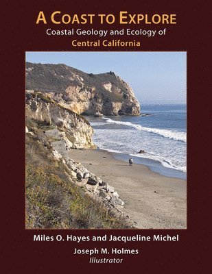 Miles O. Hayes, Jacqueline Michel, Joseph M. Holmes - Coast to Explore – Coastal Geology and Ecology of Central California, Häftad. Tillgänglighet: Tillfälligt slut