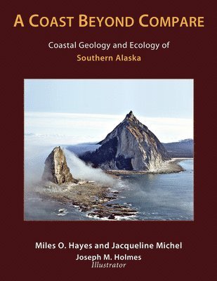 Miles O. Hayes, Jacqueline Michel, Joseph M. Holmes - Coast Beyond Compare – Coastal Geology and Ecology of Southern Alaska, Häftad. Tillgänglighet: Tillfälligt slut