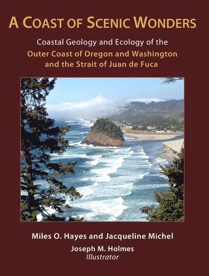 Miles O. Hayes, Jacqueline Michel, Joseph Holmes - Coast of Scenic Wonders – Coastal Geology and Ecology of the Outer Coast of Oregon and Washington and the Strait of Juan de Fuca, Häftad. Tillgänglighet: Tillfälligt slut