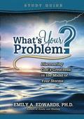 What's Your Problem? Discovering God's Greatness in the Midst of Your Storms: Study Guide