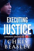 Executing Justice: Concrete, Crooks and Blood