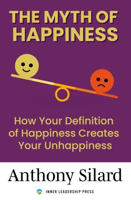 Anthony Silard - Myth of Happiness: How Your Definition of Happiness Creates Your Unhappiness, E-bok. Tillgänglighet: Lägg i varukorg