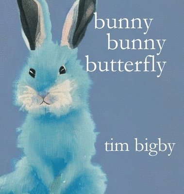 Tim Bigby - Bunny Bunny Butterfly, Inbunden. Tillgänglighet: Lägg i varukorg