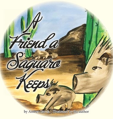 Amber Garcia - A Friend a Saguaro Keeps, Inbunden