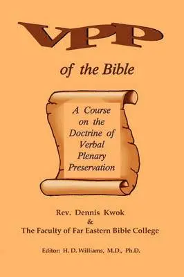 Rev. Dennis Kwok, Faculty of FEBC College - Verbal Plenary Preservation of the Bible, A Course on the Doctrine of Verbal Plenary Preservation, Häftad. Tillgänglighet: Lägg i varukorg