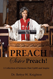 Bettye W. Knighton - PREACH, Sister Preach! A Collection of Sermons and Devotional Lessons, Häftad