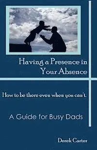 Derek Carter - Having a Presence in Your Absence: How to Be There Even When You Can't., Häftad. Tillgänglighet: Lägg i varukorg