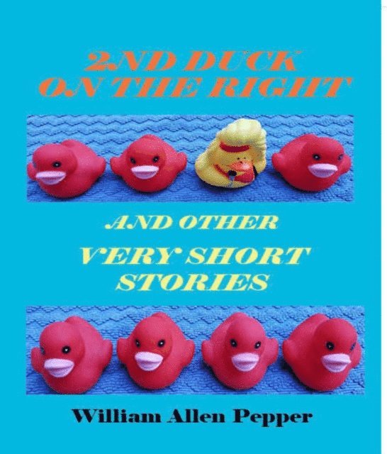 William A Pepper - 2nd Duck on the Right and Other Very Short Stories, E-bok