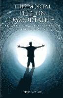 Patricia Baird Clark - This Mortal Puts On Immortality: A new unraveling of the mysteries of Revelation 4, 5 & 6, Häftad