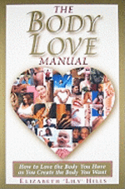 Elizabeth Lily Hills - The Body Love Manual: How to Love the Body You Have as You Create the Body You Want, Häftad. Tillgänglighet: Lägg i varukorg