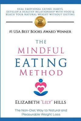 Elizabeth 'lily' Hills - The Mindful Eating Method: The Non-Diet Way to Natural and Pleasurable Weight Loss, Häftad. Tillgänglighet: Lägg i varukorg