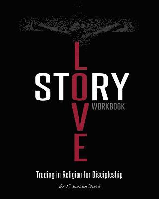 F. Barton Davis, Frank Davis - Love Story Workbook: Trading in Religion for Discipleship, Häftad