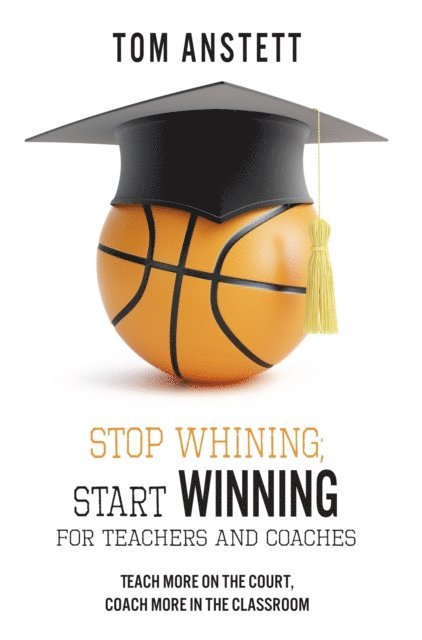 Tom Anstett - Stop Whining; Start Winning, E-bok