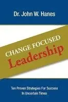 John W. Hanes - Change Focused Leadership: Ten Proven Strategies for Success in Uncertain Times, Inbunden. Tillgänglighet: Lägg i varukorg