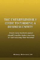 Michael J. McCormick - The Entrepreneur's Guide to Forming a Business Entity: Issues every business owner should consider before starting or restructuring their business, Häftad. Tillgänglighet: Lägg i varukorg