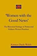 'Women with the Good News': The Rhetorical Heritage of Pentecostal Holiness Women Preachers