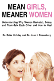 Erika Holiday, Joan Rosenberg - Mean Girls, Meaner Women: Understanding Why Women Backstab, Betray, and Trash-Talk Each Other and How to Heal, Häftad