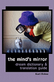 Kari Hohne - The Mind's Mirror: Dream Dictionary and Translation Guide, Häftad. Tillgänglighet: Lägg i varukorg