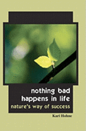 Kari Hohne - Nothing Bad Happens in Life: Nature's Way of Success, Häftad. Tillgänglighet: Lägg i varukorg