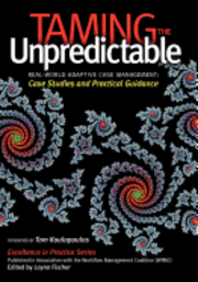 Taming the Unpredictable: Real World Adaptive Case Management: Case Studies and Practical Guidance