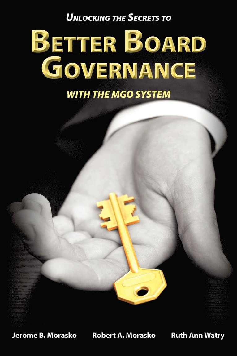 Jerome B Morasko, Robert A Morasko, Ruth Ann Watry - Unlocking the Secrets to Better Board Governance with The MGO System, Häftad