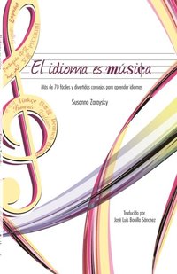 El idioma es musica Mas de 70 consejos faciles y divertidos para aprender idiomas