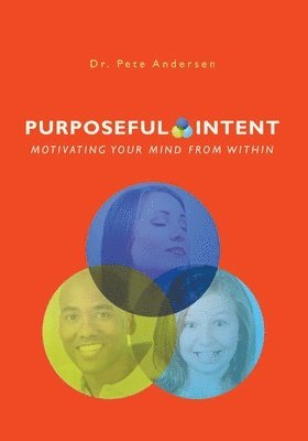 Pete Andersen - Purposeful Intent: Motivating your Mind From Within, Häftad. Tillgänglighet: Lägg i varukorg