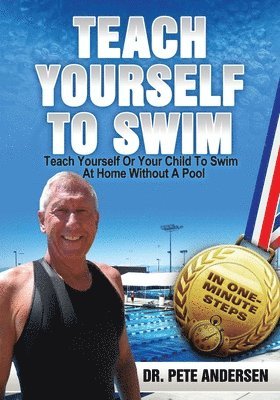 Pete Andersen - Teach Yourself Or Your Child To Swim At Home Without A Pool, Häftad. Tillgänglighet: Lägg i varukorg