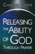 Charles Capps - Releasing the Ability of God Through Prayer, Häftad