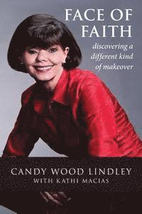 Kathi Macias, Candy Wood Lindley - Face of Faith: Discovering a Different Kind of Makeover, Häftad