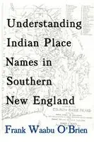 Frank Waabu O'Brien - Understanding Indian Place Names in Southern New England, Häftad. Tillgänglighet: Lägg i varukorg