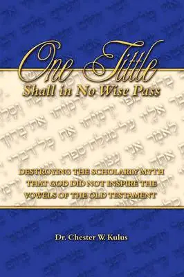 Dr. Chester W. Kulus - One Tittle Shall in No Wise Pass, Häftad. Tillgänglighet: Lägg i varukorg