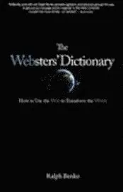 Ralph Benko - The Websters' Dictionary: How to Use the Web to Transform the World, Inbunden. Tillgänglighet: Lägg i varukorg