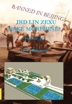 Glenn Robinette - Did Lin Zexu Make Morphine? Volume Three, Inbunden. Tillgänglighet: Lägg i varukorg