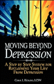 Carol L. Rickard - Moving Beyond Depression: A Step by Step System for Reclaiming Your Life From Depression, Häftad